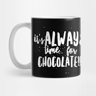 It's ALWAYS Time...for CHOCOLATE!!! Mug